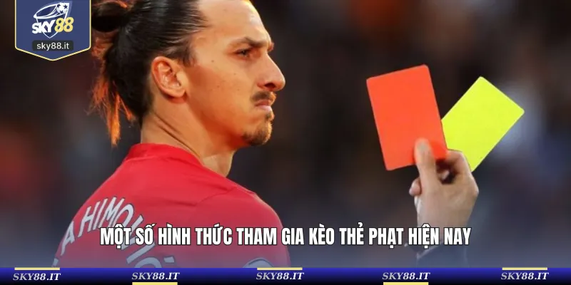 Một số hình thức tham gia kèo thẻ phạt hiện nay